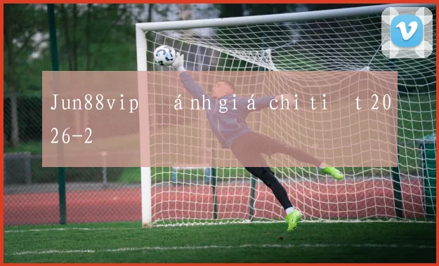 Jun88vip đánh giá chi tiết 2026