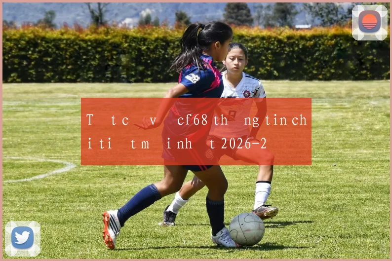 Tất cả về cf68 thông tin chi tiết mới nhất 2026