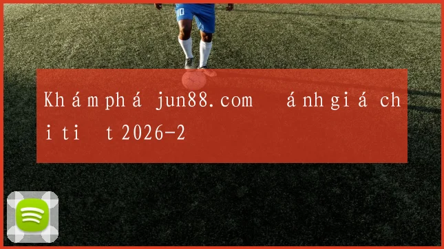 Khám phá jun88.com đánh giá chi tiết 2026